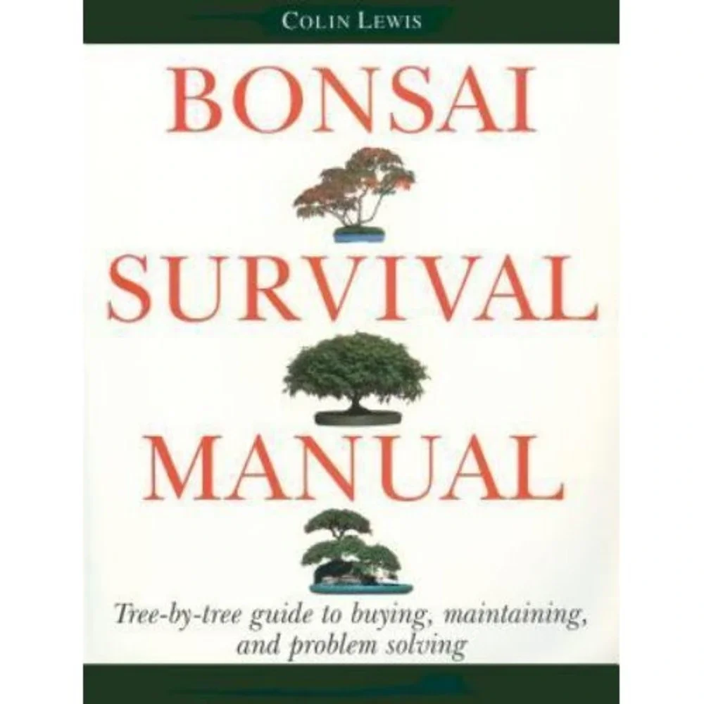 Bonsai Survival Manual: Tree-by-Tree Guide to Buying, Maintaining, and Probl...